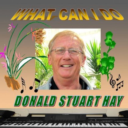 Donald Stuart Hay Releases New LP Album 'What Can I Do'