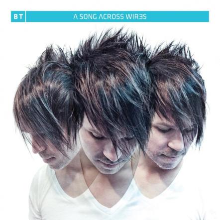 BT's Ninth Studio Album "A Song Across Wires" Out Now!