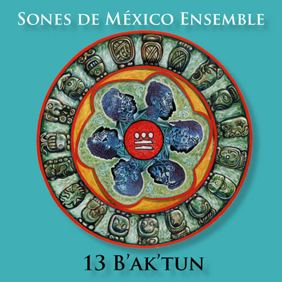 Sones De Mexico Presents, "13 B'ak'tun," A Celebration Of The Dawn Of A New Era Inspired By The Ancient Mayan Long-Count Calendar Cycle