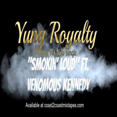 "Smokin' Loud Ft. Venomous Kennedy" Single By Yung Royalty 816