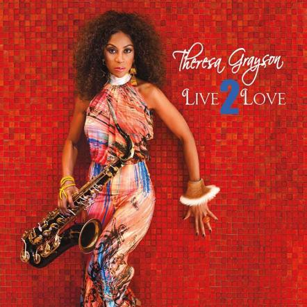 Surveying The Soul Of Pop Music: Saxophonist Theresa Grayson's "Live2Love"