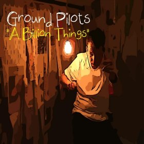 Ground Pilots Look To Take Centre Stage With Debut Single - 'A Billion Things'/'Castaway' Double-A Sideout October 28th