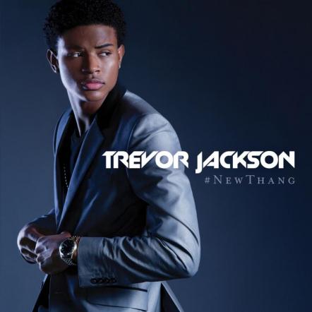 Trevor Jackson Releases Debut Project "#NEWTHANG EP" Available At All Digital Retailers On September 24, 2013