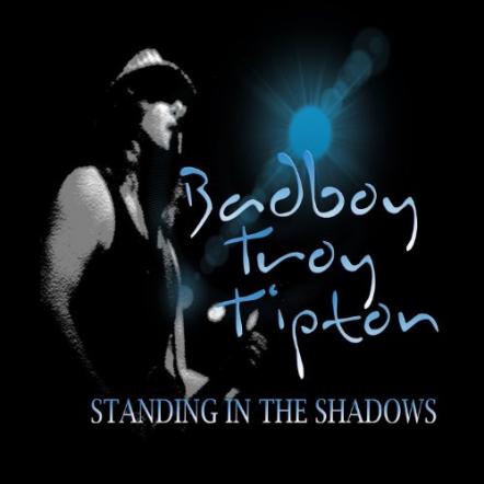 'Bad Boy' Troy Tipton Releases New LP 'Standing In The Shadows'