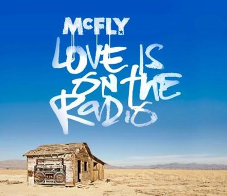 McFly Announces The Release Of New Single 'Love Is On The Radio' On November 24, 2013