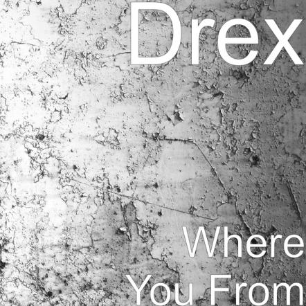 Rapper Drex Releases New Single Entitled "Where You From"