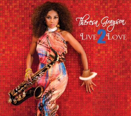 Sax Stunner: Theresa Grayson Captures Hearts With The Newly Released "Live2Love"