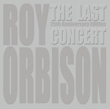 Roy Orbison - The Last Concert 25th Anniversary Edition Out Next Month