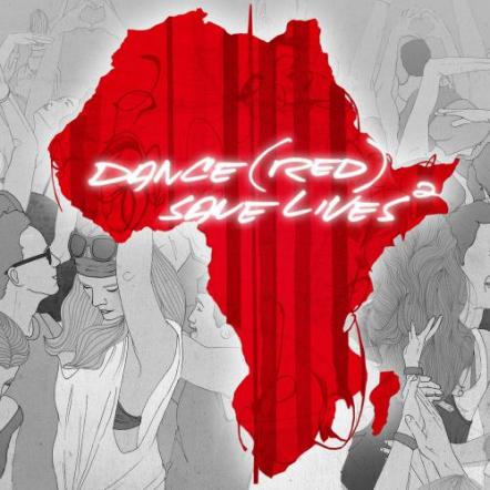 (RED) Brings Together The World's Biggest DJs + Pop Artists To Release DANCE (RED) SAVE LIVES2 On iTunes Out Now