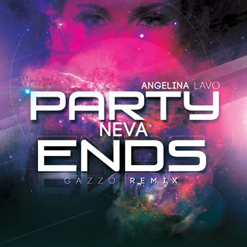 Angelina Lavo Releases "Party Neva Ends (Gazzo Remix)" On Spotify And iTunes