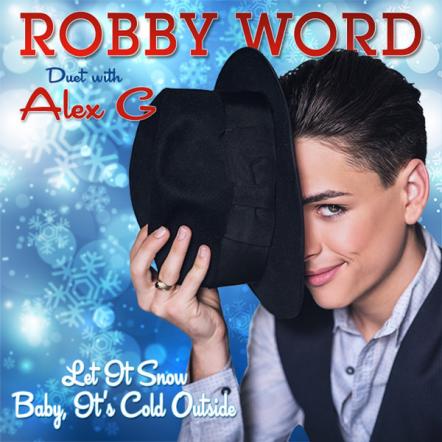 "Let It Snow" Featuring Robby Word, With Alex G., Produced by Kurt Hugo Schneider, Exceeds 325,000 YouTube Views In The First Week Of Release