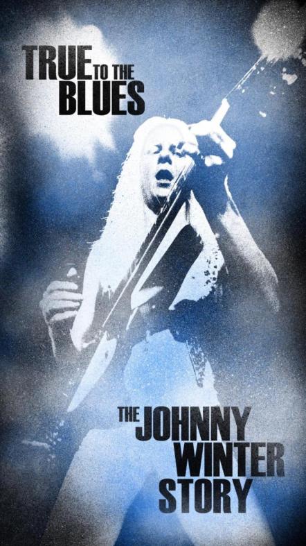 True To The Blues: The Johnny Winter Story Pays Tribute To Legendary Blues Rocker, To Celebrate His 70th Birthday On February 23, 2014