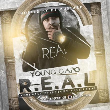 The "R.E.A.L. (Remember Everybody Ain't Loyal)" Mixtape By Young Capo