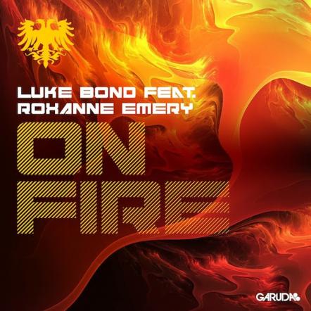 Out Now: Luke Bond Ft. Roxanne Emery - On Fire