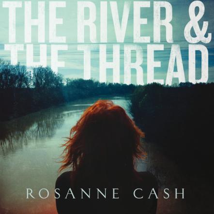 ROSANNE CASH Launches New Album With CBS Sunday Morning, Letterman, Couric, NPR Morning Edition, NY Times Magazine; Announces Tour & Much More