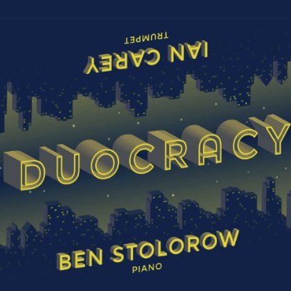 Kabocha Records To Release "Duocracy," A Duo Album by Trumpeter Ian Carey & Pianist Ben Stolorow On February 25, 2014
