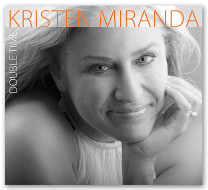 Playful, Poignant, Honest - Jazz Singer Kristen Miranda Delivers A Sophisticated Collection Of Beloved Songs On "Double Time" - Produced By The Late, Great Bud Spangler
