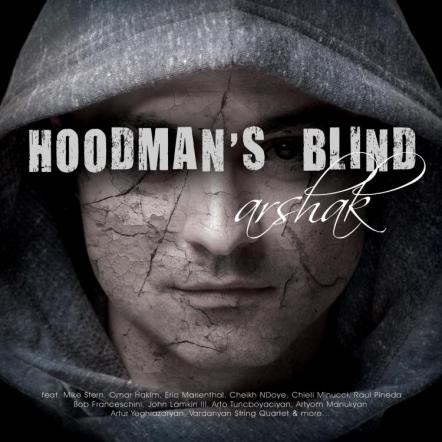 Arshak Sirunyan (Producer & Featured Artist) Releases "Hoodman's Blind", A Stylish & Multifaceted Musical Journey Through The Imagination Of A Gifted Composer & Musician