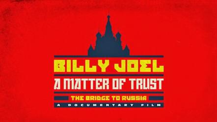 "Billy Joel: A Matter Of Trust - The Bridge To Russia" DVD Out Out May 19, 2014