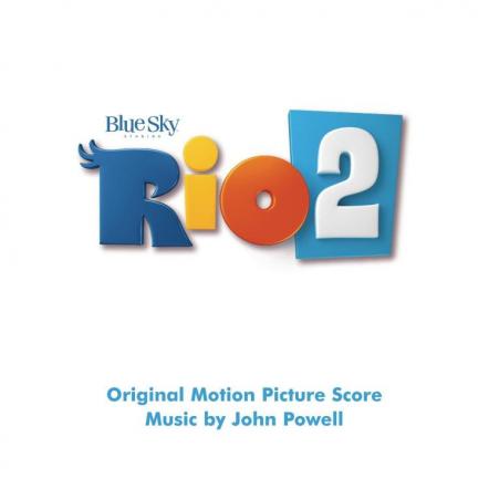 Original Motion Picture Score Soundtrack Of Rio 2 Available April 8