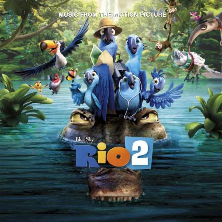 Original Motion Picture Score Soundtrack Of Rio 2 Available On April 8, 2014