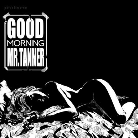 John Tanner 'Good Morning Mr. Tanner' To release April 2013