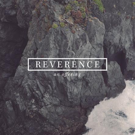 Fuel Music Presents Reverence, A Song/Artist Discovery Recording Inspired By Hebrews 12:28, Releasing Aug. 5