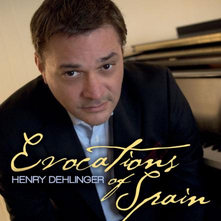 Henry Dehlinger Releases Dramatic New Solo Piano Album: Evocations Of Spain