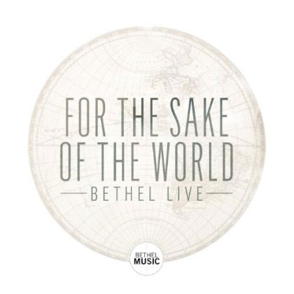 Bethel Music Releases For The Sake Of The World CD/DVD Oct. 2