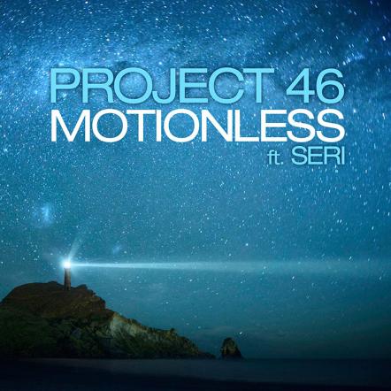 Project 46 Ft. Seri - 'Motionless' (Original Mix)