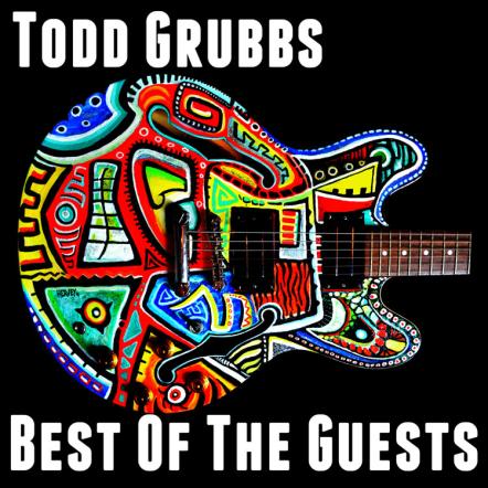 Guitar Virtuoso Todd Grubbs To Release Two New Albums - 'Best Of The Guests' And 'Toddities Volume 2'