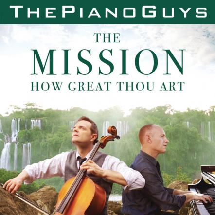 The Piano Guys Release New Music Video "The Mission/How Great Thou Art"