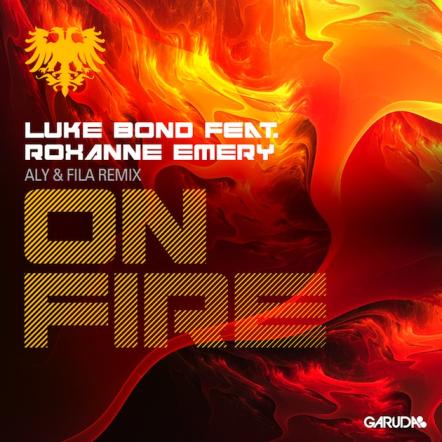 Out Now: Aly & Fila Take Luke Bond Ft Roxanne Emery - 'On Fire' To New Heights