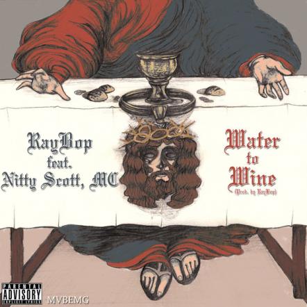 MVBEMG Indie Hip Hop Artist RayBop Drops New Single "Water To Wine" Ft. Nitty Scott, MC, On iTunes