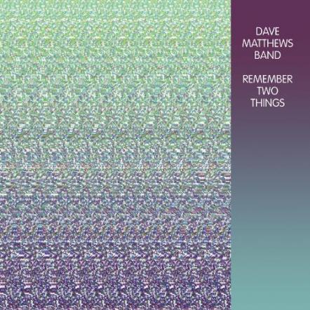 Dave Matthews Band Returns To Where It All Began With First-Ever Vinyl Release Of 1993 Debut, Remember Two Things, Out June 17, 2014