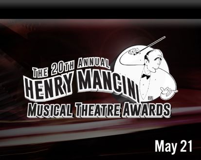 20th Annual Henry Mancini Arts Musical Theatre Awards Ceremony on May 21	