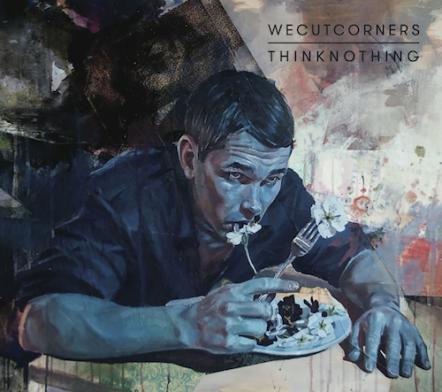We Cut Corners Release New Album "Think Nothing"