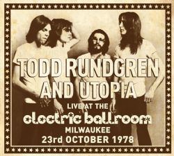 Todd Rundgren And Utopia Live At The Electric Ballroom, Milwaukee 23rd October 1978 To Be Released On Two-CD Set By Esoteric Recordings