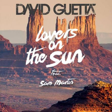 David Guetta 'Lovers On The Sun' Ft. Sam Martin, The New Summer Anthem, Available Now!