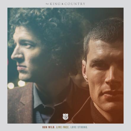 for KING & COUNTRY Garners 4 Dove Nominations, 3 For This Week's #1 Song, "Fix My Eyes," From RUN WILD. LIVE FREE. LOVE STRONG., Releasing Sept. 16