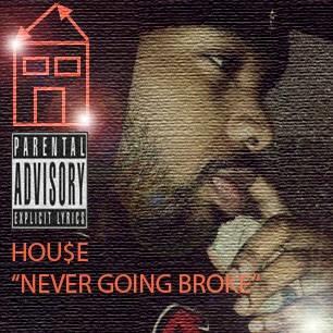 I Ain't "Never Going Broke" Single By HOU$E