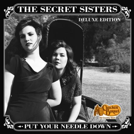 The Secret Sisters And Cracker Barrel Old Country Store Announce Exclusive Put Your Needle Down: Deluxe Edition CD, Available Aug. 4