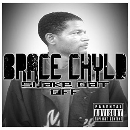 Brace-Chyld New Single Shake Dat Off In Stores Now!!