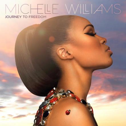 Grammy Winner Michelle Williams Releases Fourth Studio Album "Journey To Freedom," Out September 9, 2014