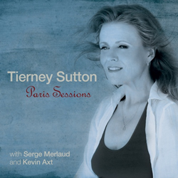 Tierney Sutton Sets A 'Devastatingly Intimate' Mood On 'Paris Sessions'; Singer Strikes Rare Accord With Guitarist Serge Merlaud And Bassist Kevin Axt