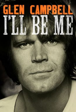 "Glen Campbell...I'll Be Me" Film Unveils The Remarkable Legacy Of America's Great Country Music Legend