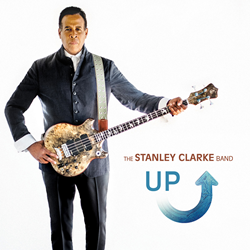 Bass Legend Stanley Clarke's New Album Up Reaches New Heights The Stanley Clarke Band: Up