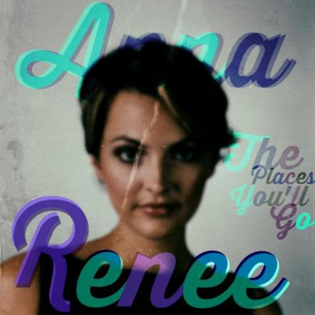 The Release Of Anna Renee's Debut EP "The Places You'll Go" Has Been Delayed