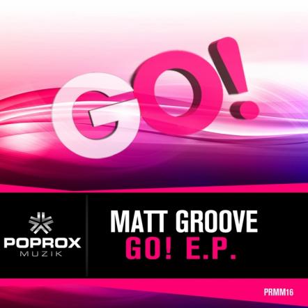 Matt Groove Drops 'Go! EP' On Pop Rox Muzik