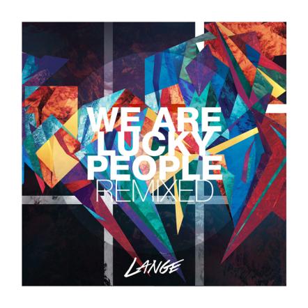 Lange "We Are Lucky People Remixed" Out Now